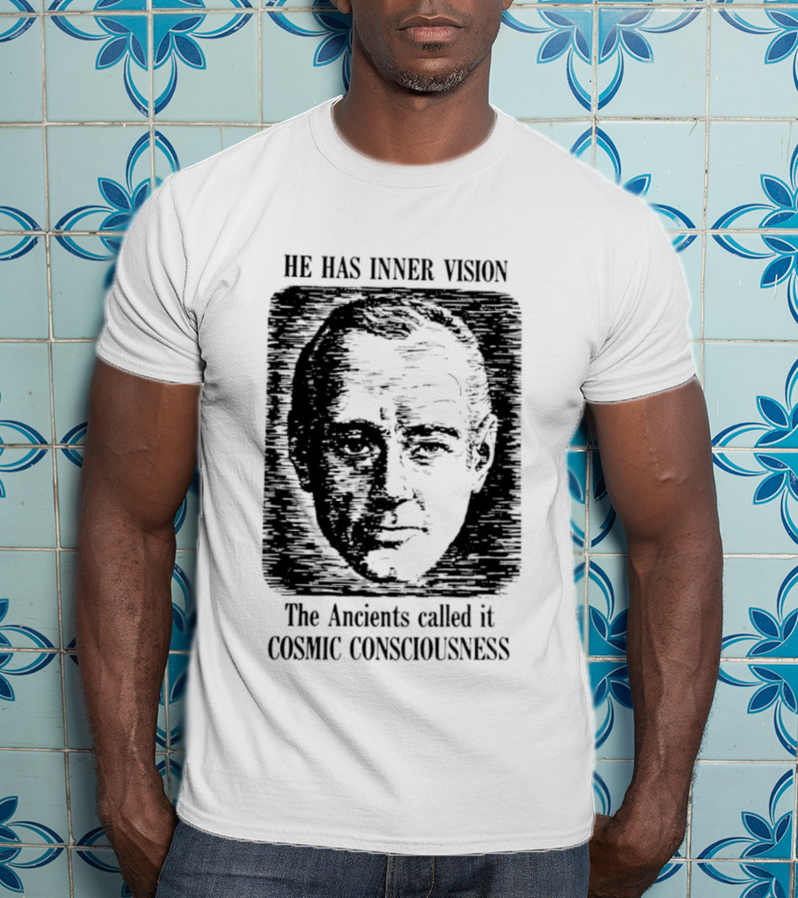 He Has Inner Vision The Ancients Called It Cosmic Consciousness T-Shirt