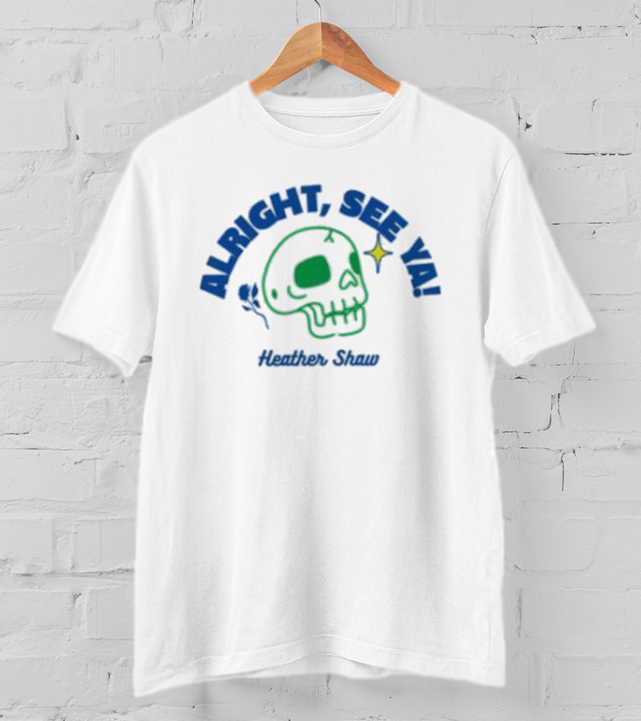 Alright See Ya Skull Heather Shaw T-Shirt