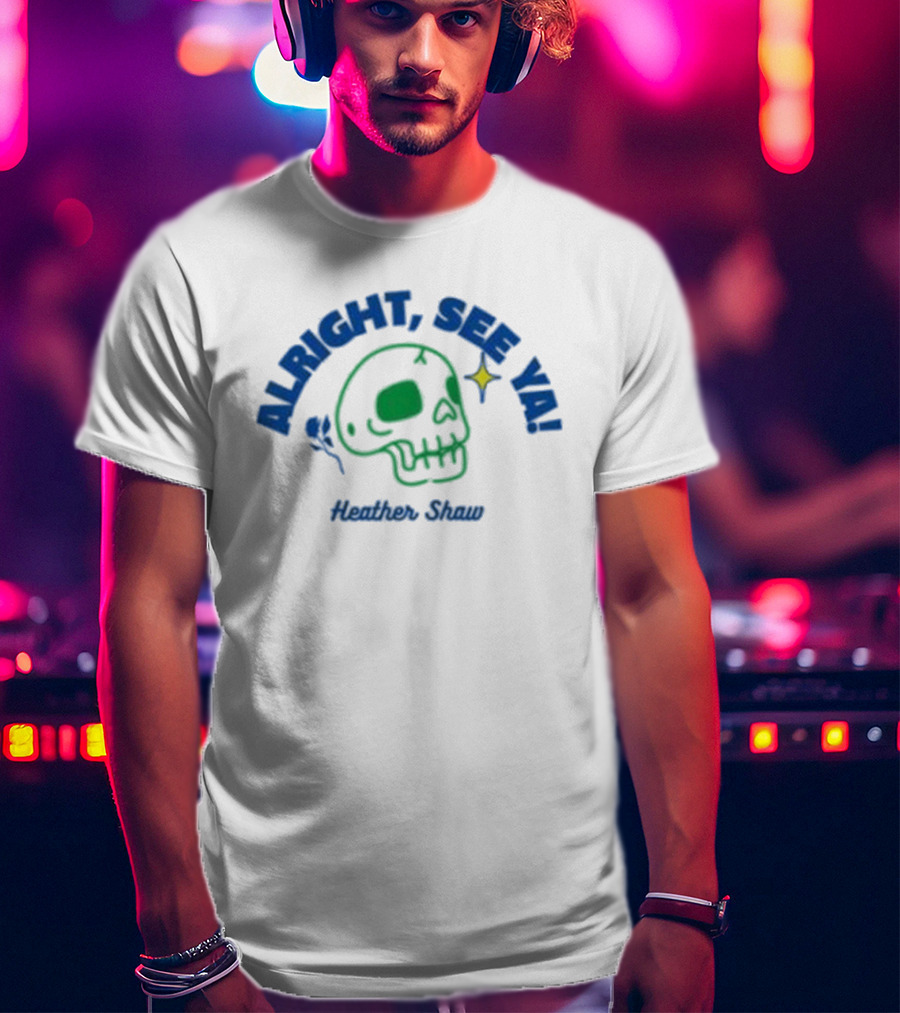 Alright See Ya Skull Heather Shaw T-Shirt