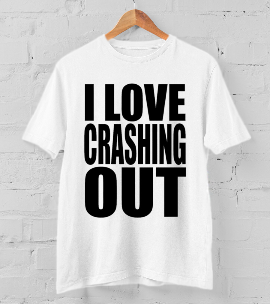 I Love Crashing Out Relaxation Humor Casual Wear T-Shirt
