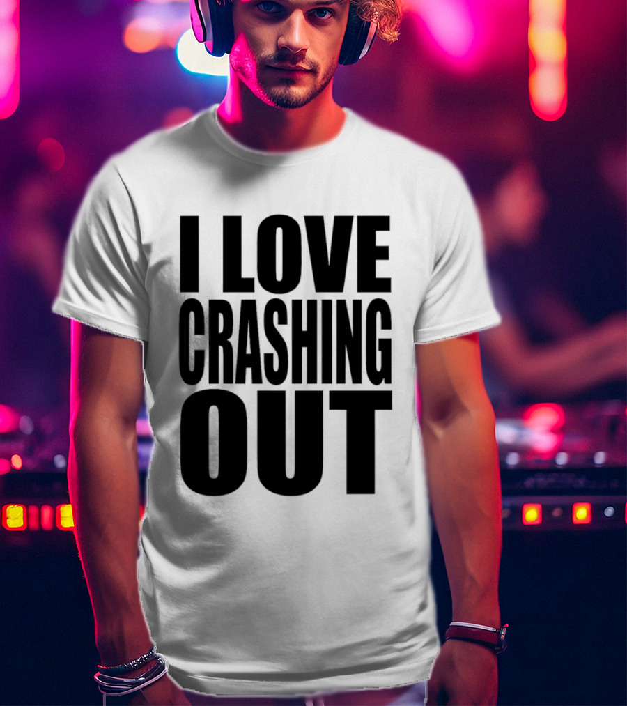 I Love Crashing Out Relaxation Humor Casual Wear T-Shirt