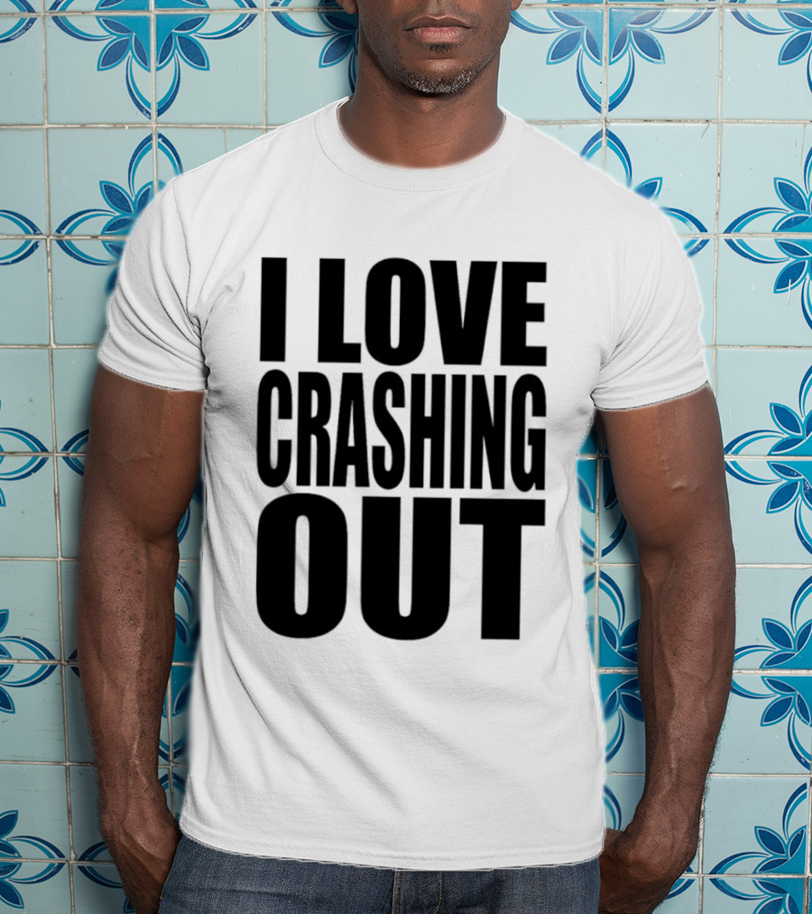I Love Crashing Out Relaxation Humor Casual Wear T-Shirt