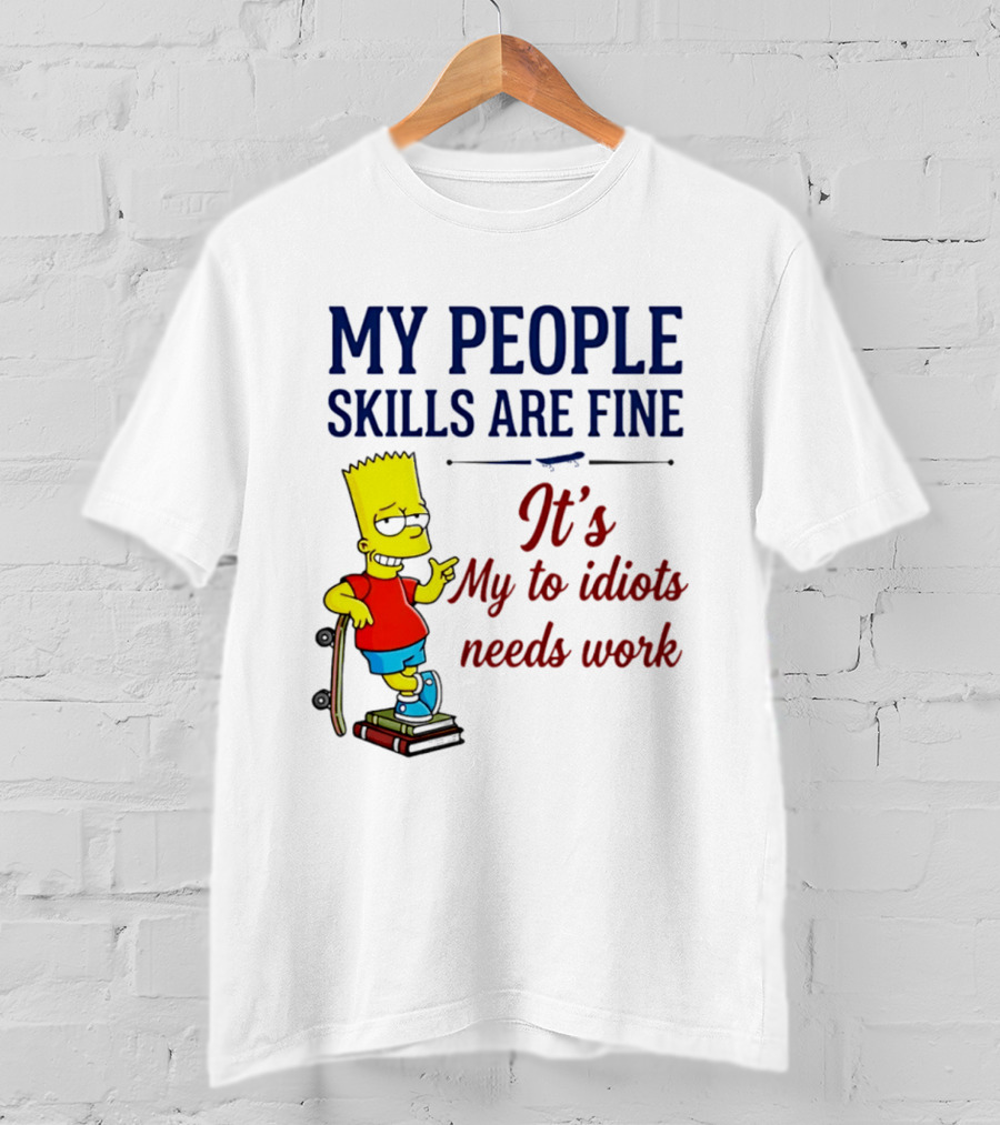 My People Skills Are Fine It's My To Idiots Needs Work Bart Skateboard T-Shirt