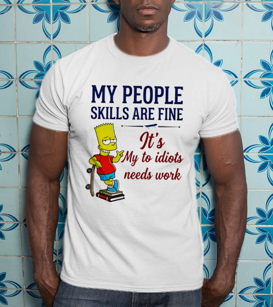 My People Skills Are Fine It's My To Idiots Needs Work Bart Skateboard T-Shirt