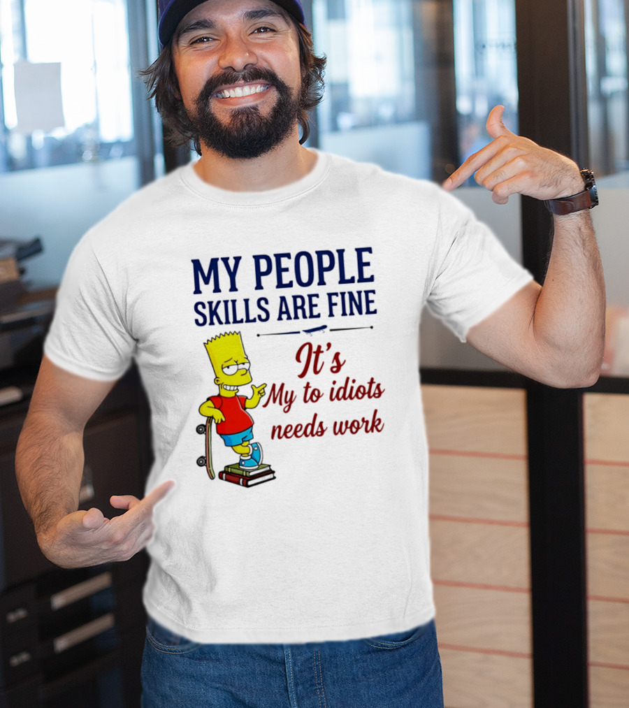 My People Skills Are Fine It's My To Idiots Needs Work Bart Skateboard T-Shirt