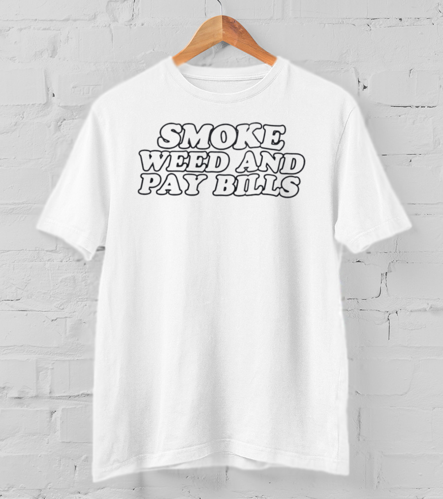 Smoke Weed And Pay Bills Fun Lifestyle T-Shirt