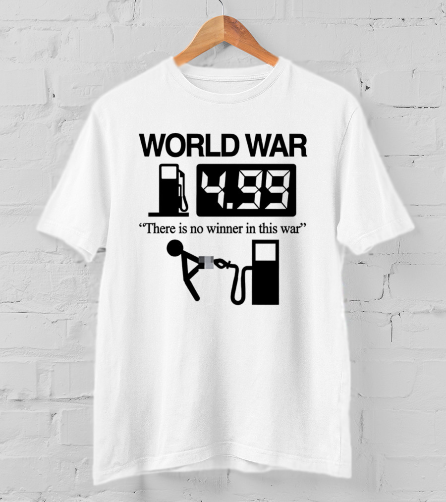 World War Fuel Pump 4.99 There Is No Winner In This War T-Shirt