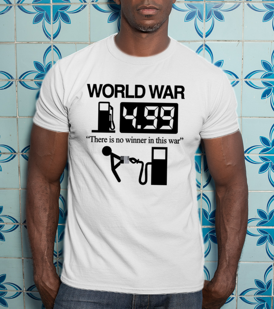 World War Fuel Pump 4.99 There Is No Winner In This War T-Shirt