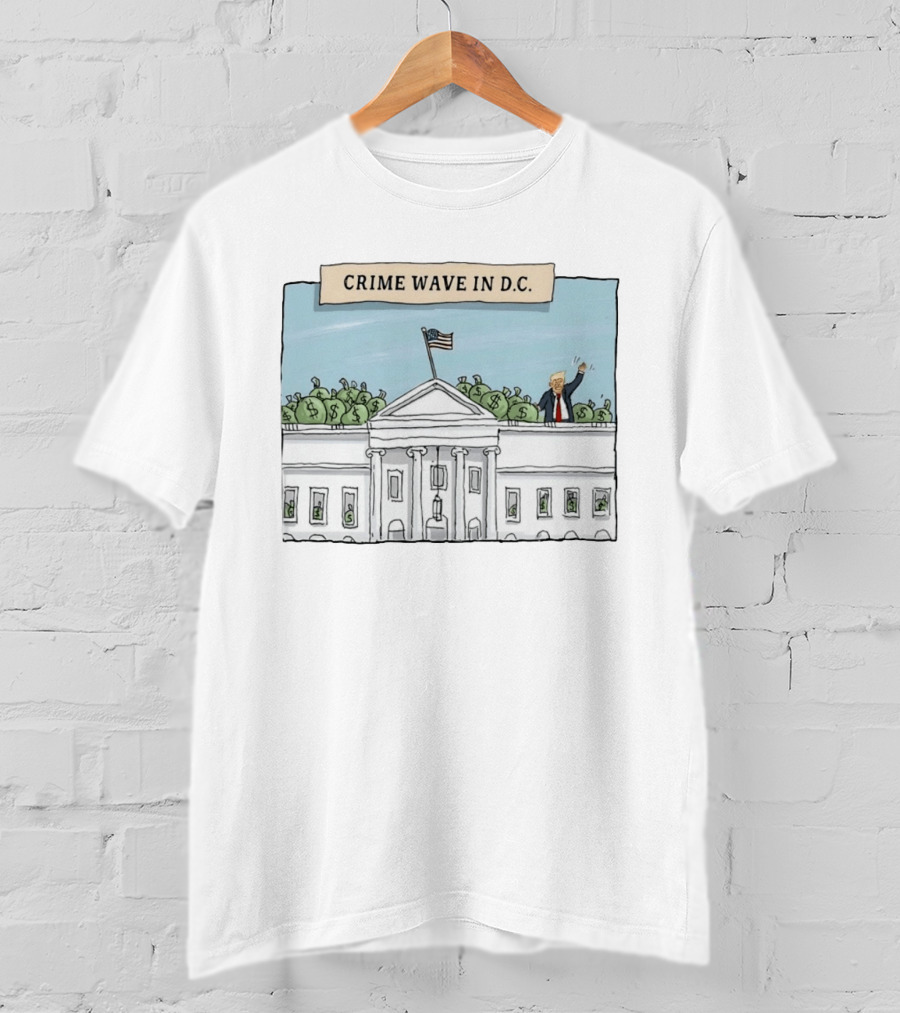 Crime Wave In D.C. Trump Money Bags White House T-Shirt