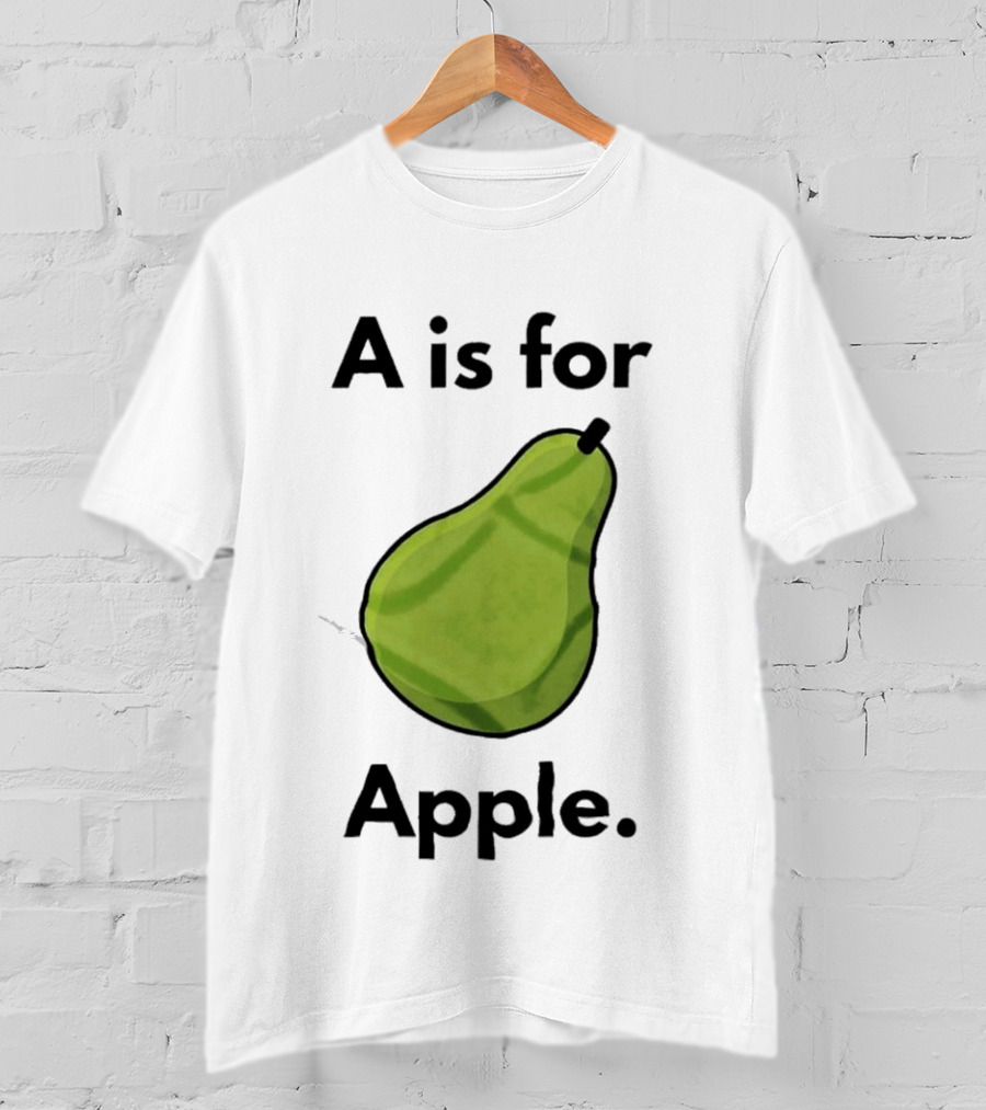 A Is For Apple Pear Fruit Humor Joke T-Shirt