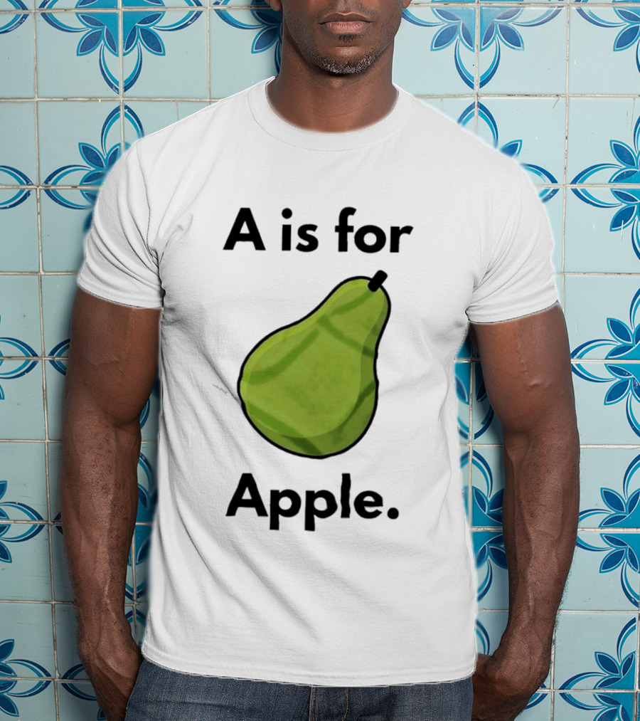 A Is For Apple Pear Fruit Humor Joke T-Shirt