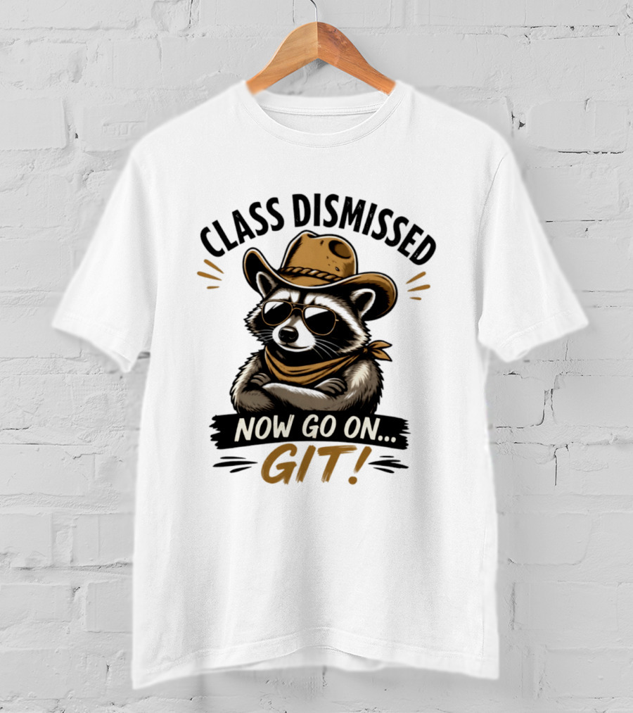 Class Dismissed Raccoon Cowboy Now Go On Git T-Shirt