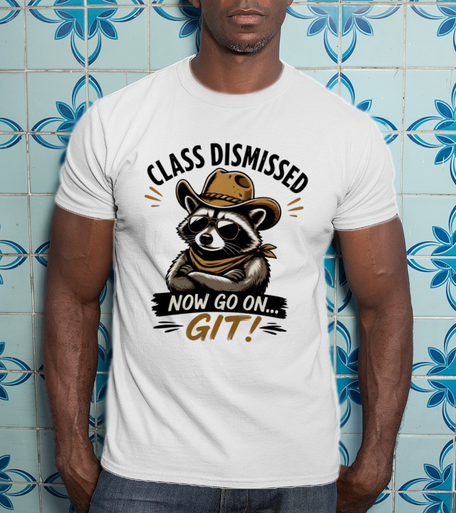 Class Dismissed Raccoon Cowboy Now Go On Git T-Shirt