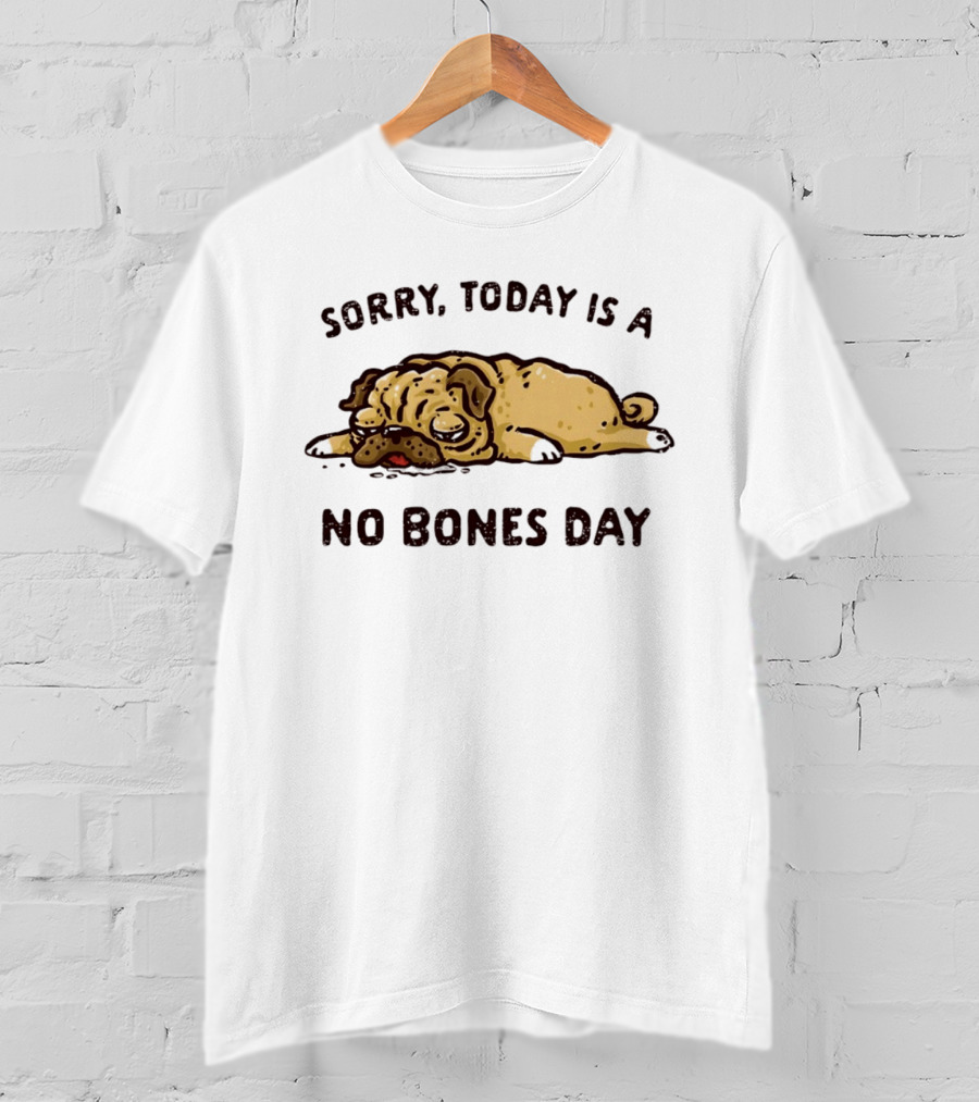 Sorry Today Is A No Bones Day Lazy Pug T-Shirt