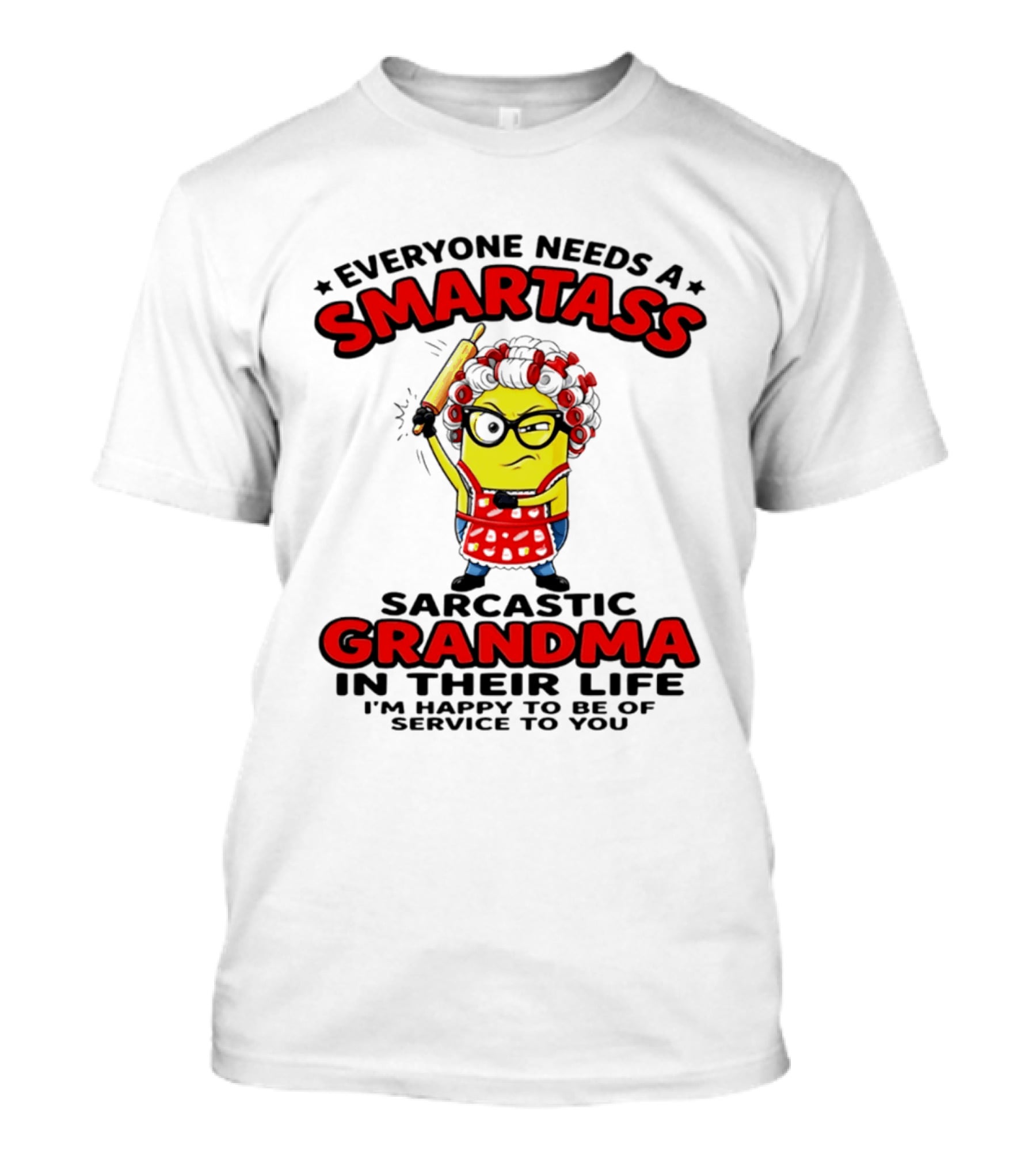 Minion Everyone Needs A Smartass Sarcastic Grandma In Their Life I'm Happy To Be Of Service To You T-Shirt