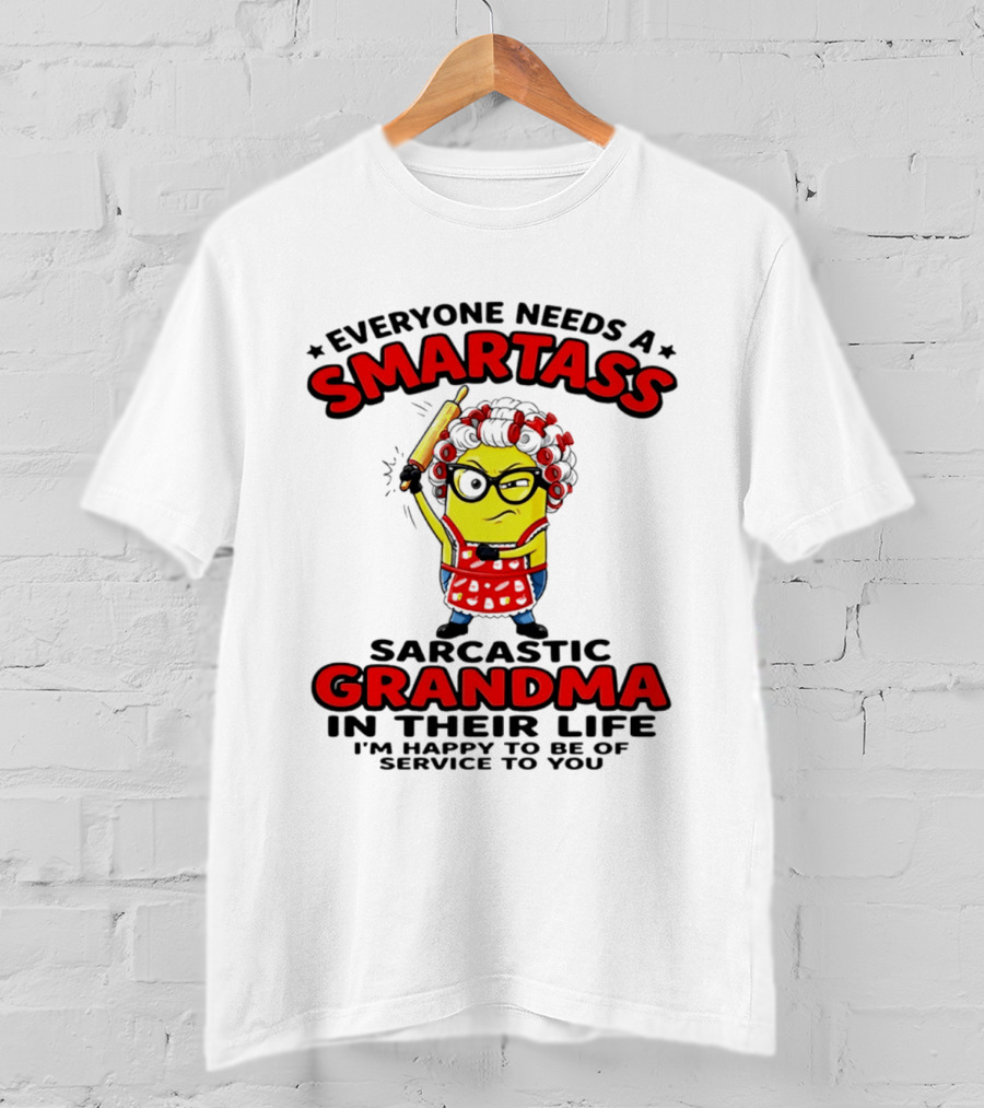 Minion Everyone Needs A Smartass Sarcastic Grandma In Their Life I'm Happy To Be Of Service To You T-Shirt