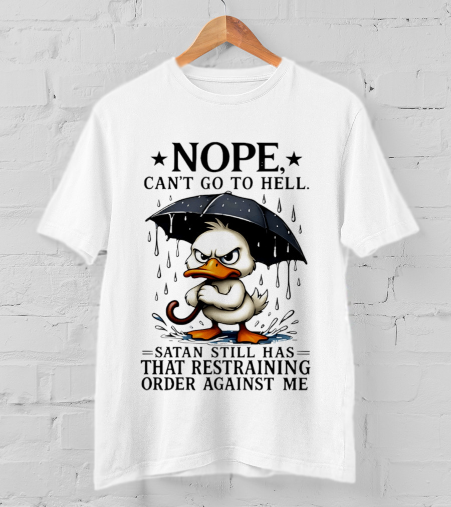 Nope Can't Go To Hell Angry Duck Satan Restraining Order T-Shirt