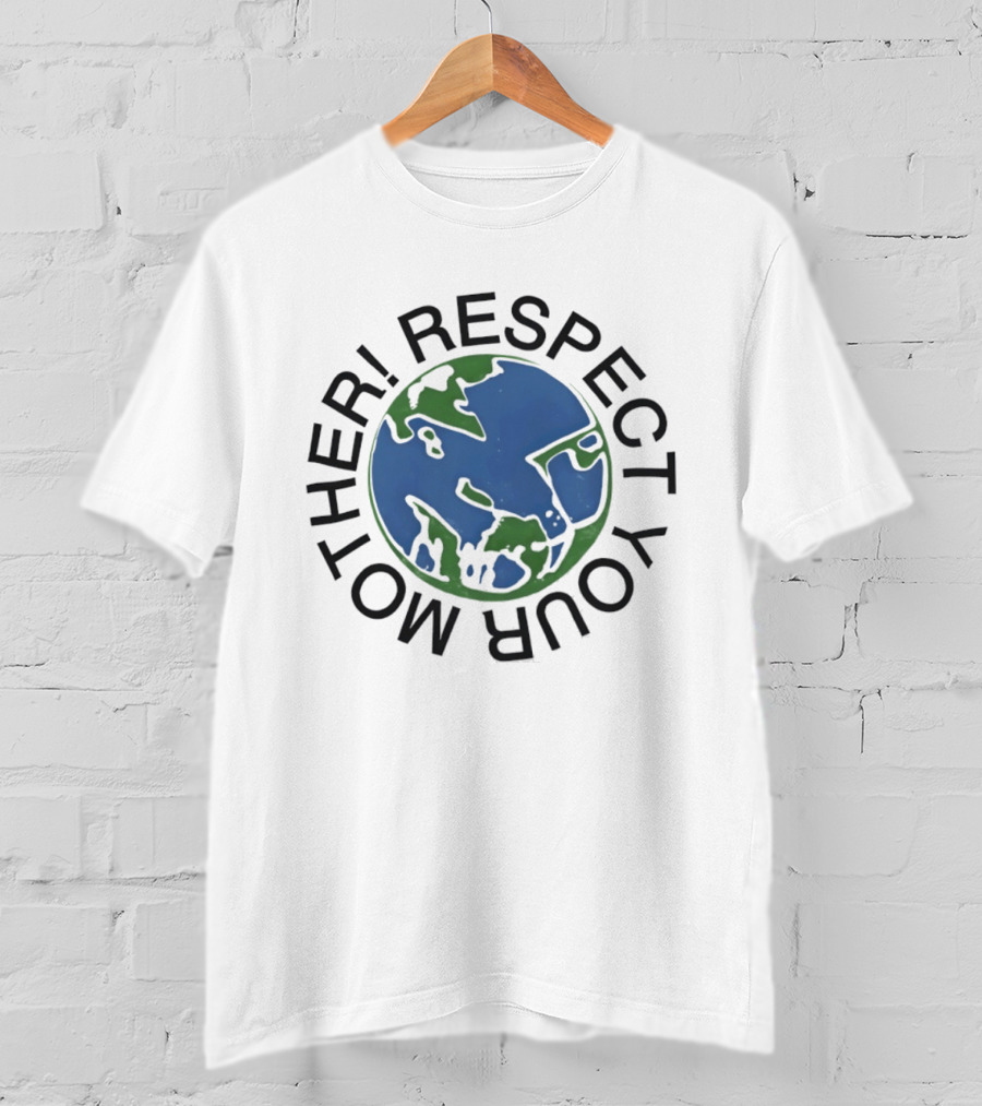 Respect Your Mother Earth Planet Environmental Awareness T-Shirt