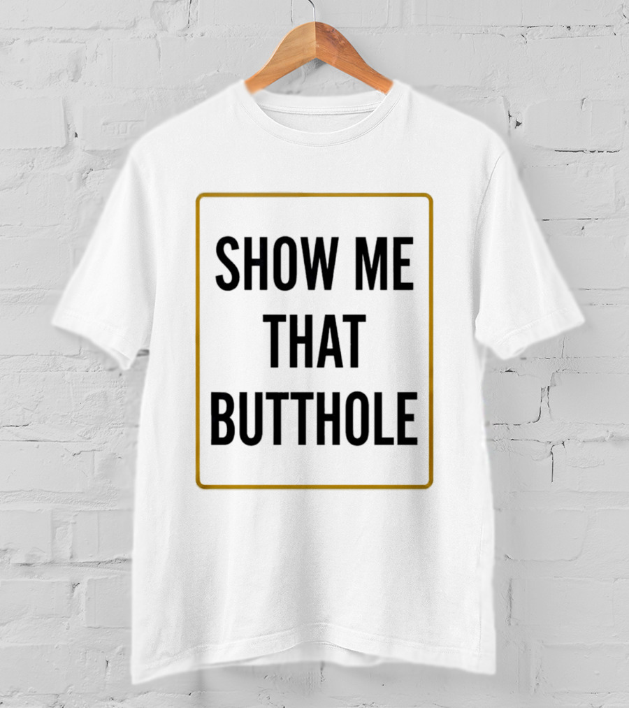 Show Me That Butthole Border T-Shirt