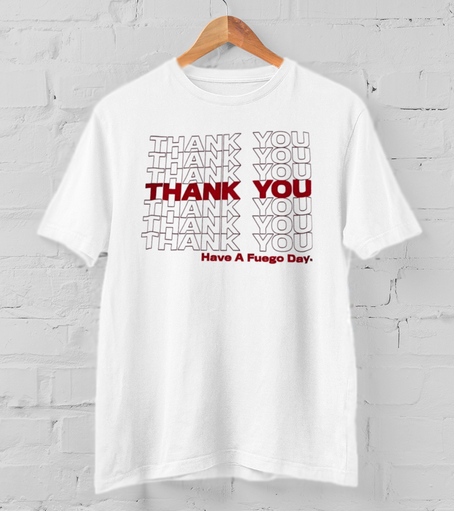 Thank You Repeated Pattern Have A Fuego Day T-Shirt