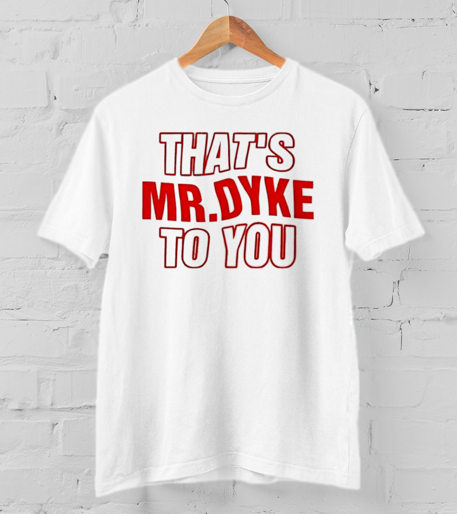 THAT'S MR DYKE TO YOU Red T-Shirt