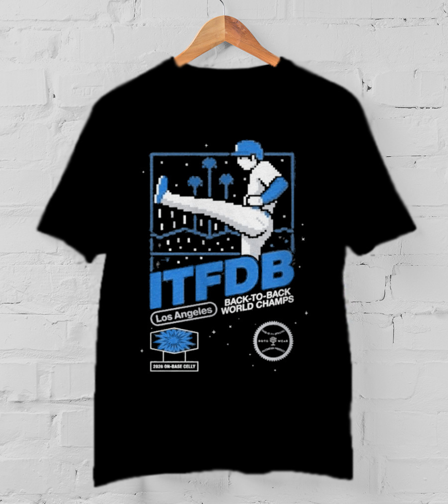 Los Angeles ITFDB Back To Back World Champs Dodgers Kick Celly T-Shirt
