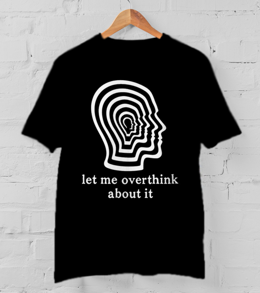 Let Me Overthink About It Multilayered Head Outline Illusion T-Shirt