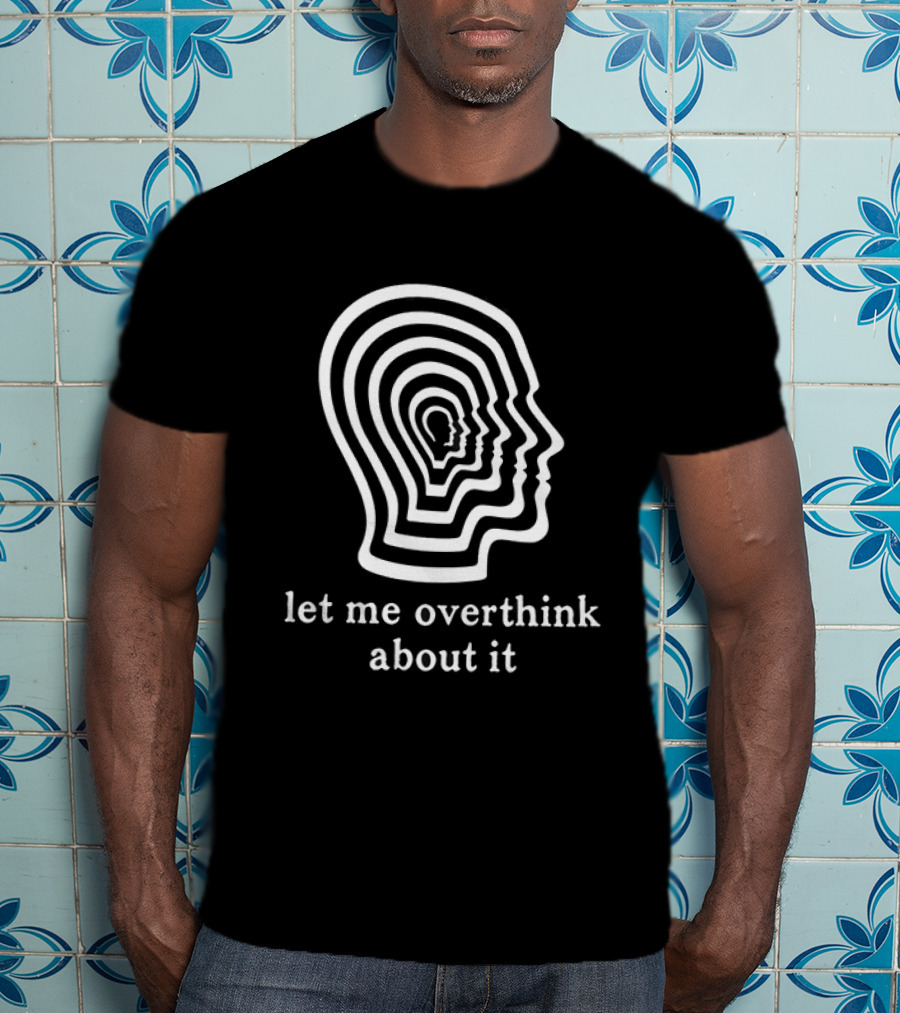 Let Me Overthink About It Multilayered Head Outline Illusion T-Shirt
