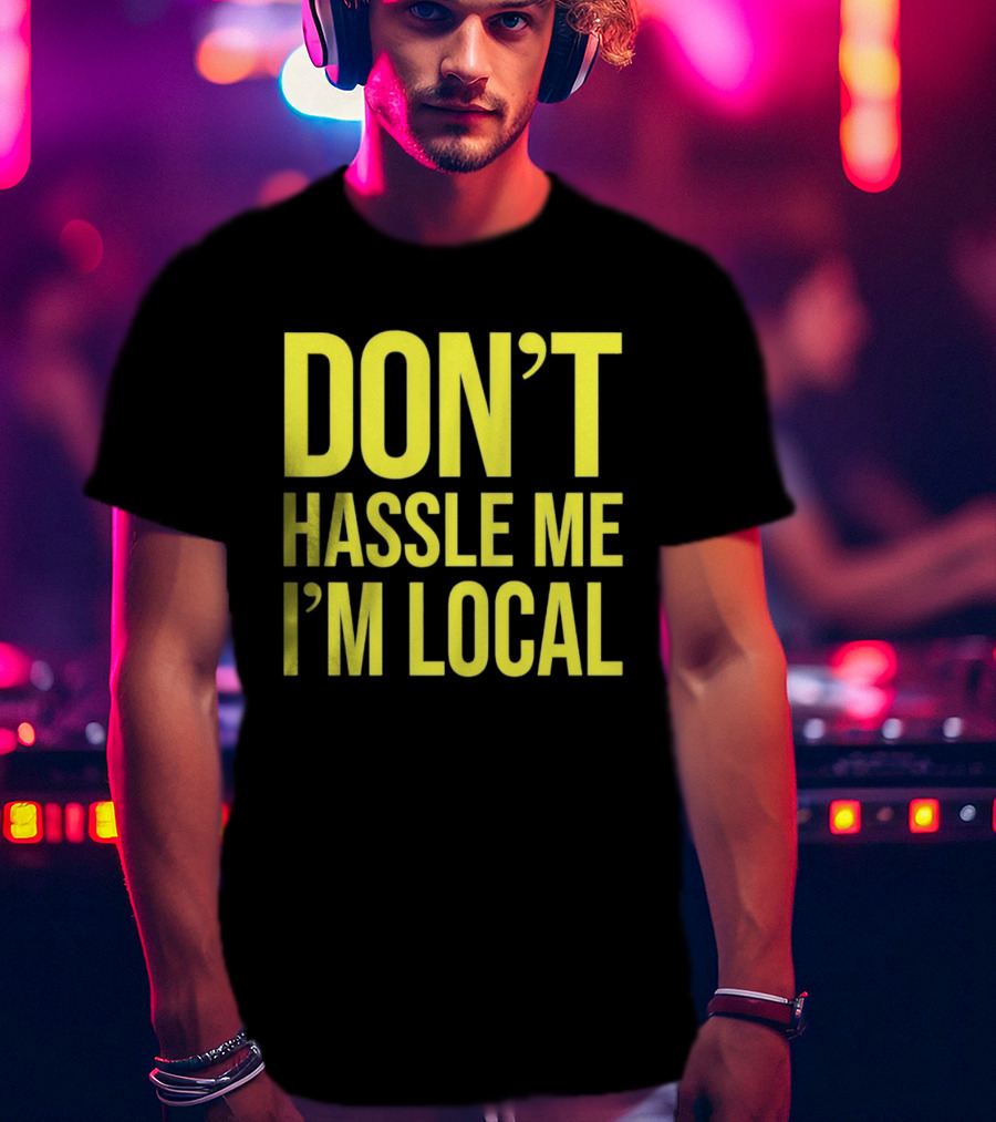 Don't Hassle Me I'm Local Iconic Movie T-Shirt