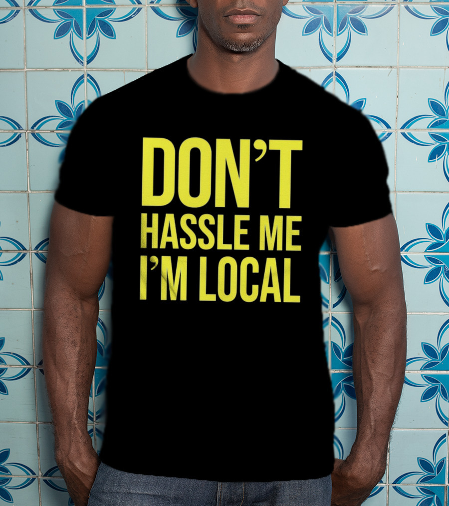 Don't Hassle Me I'm Local Iconic Movie T-Shirt