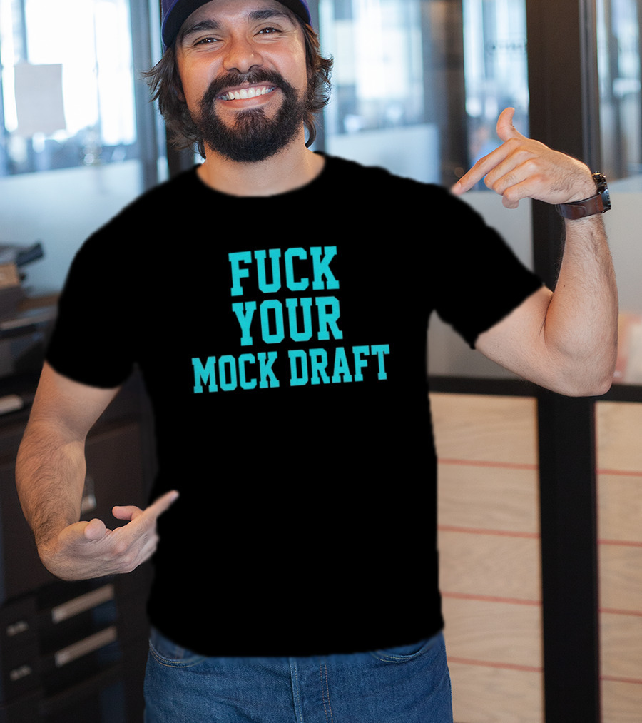 F*** Your Mock Draft T-Shirt