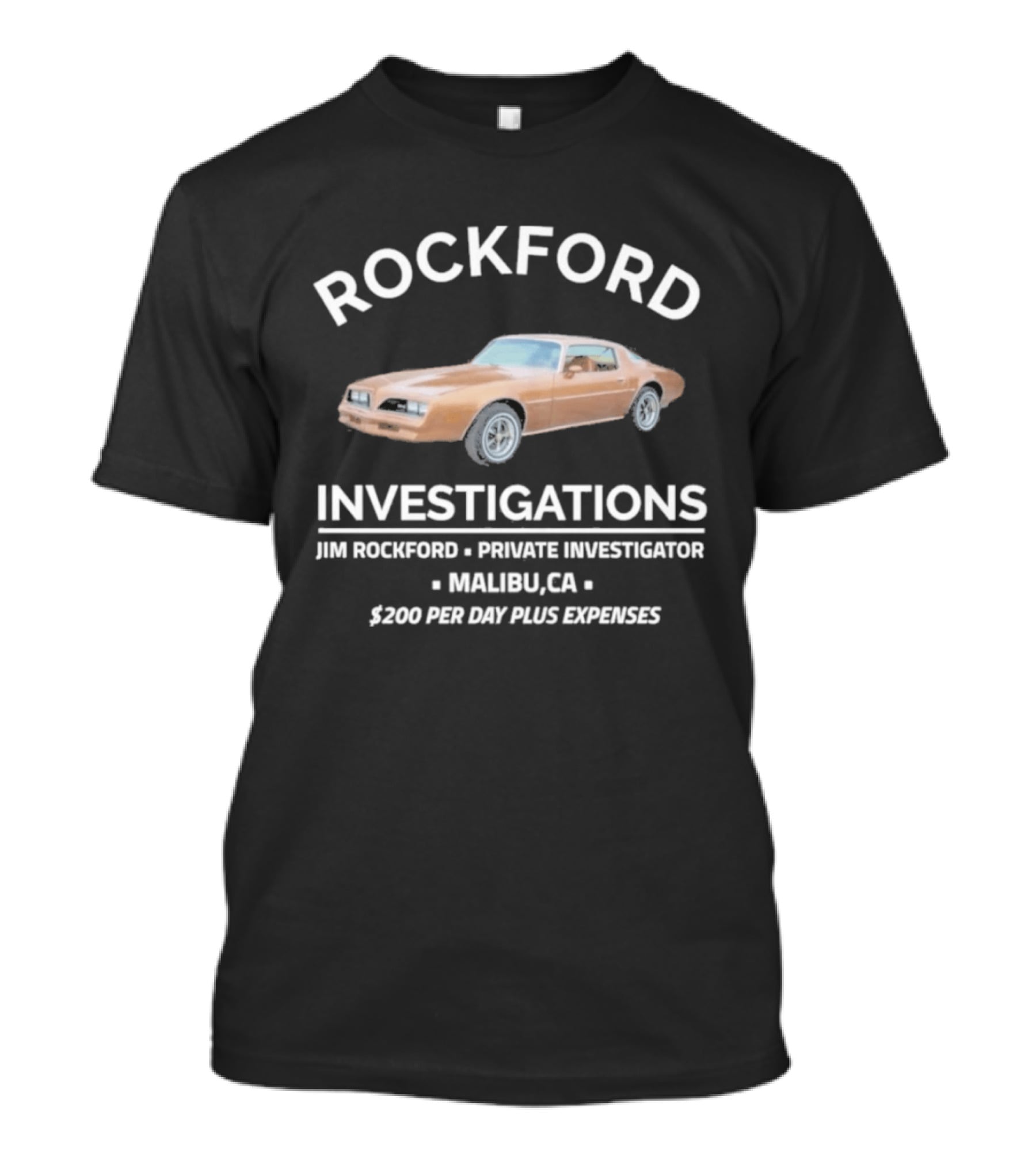 Rockford Investigations Jim Rockford Private Investigator Malibu CA $200 Per Day Plus Expenses T-Shirt