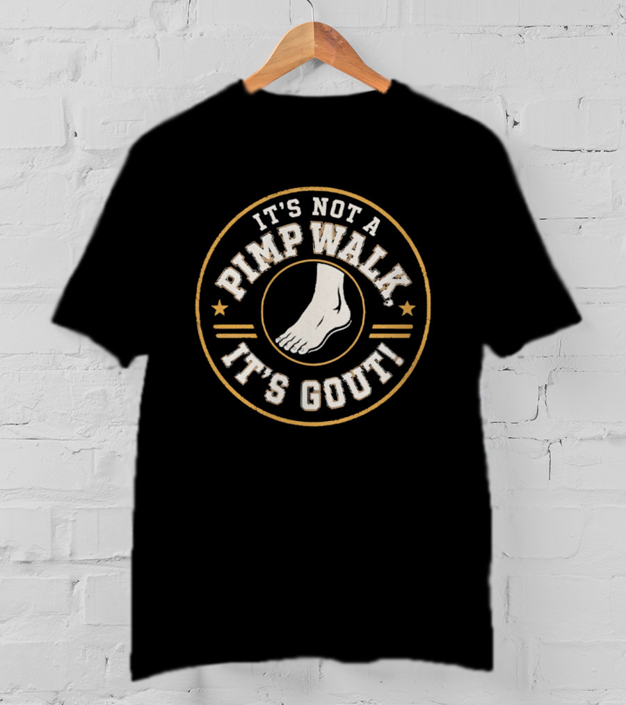 It's Not A Pimp Walk It's Gout Foot T-Shirt