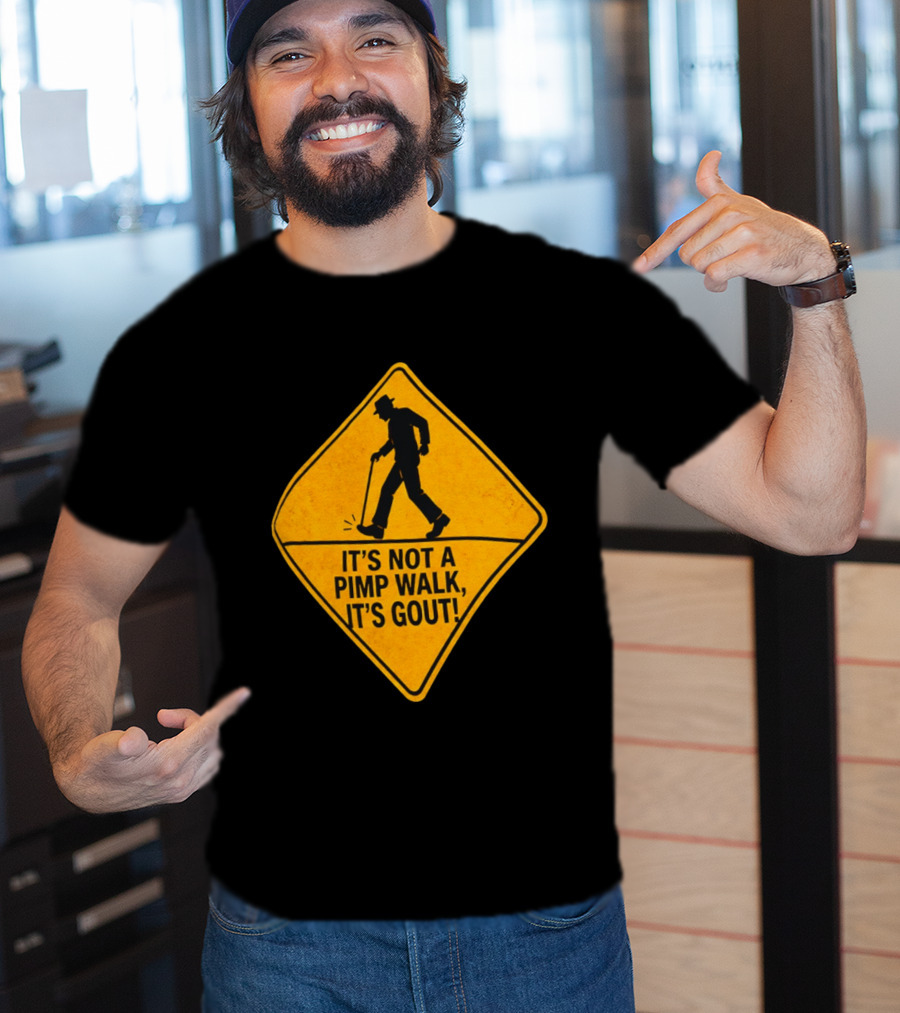 It's Not A Pimp Walk It's Gout Warning Sign T-Shirt