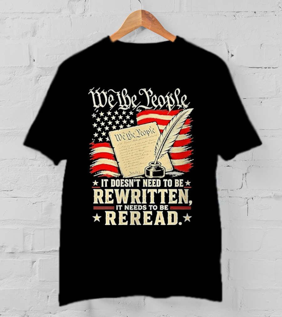 We The People Constitution Quote Rewritten Reread American Flag Ink Feather T-Shirt