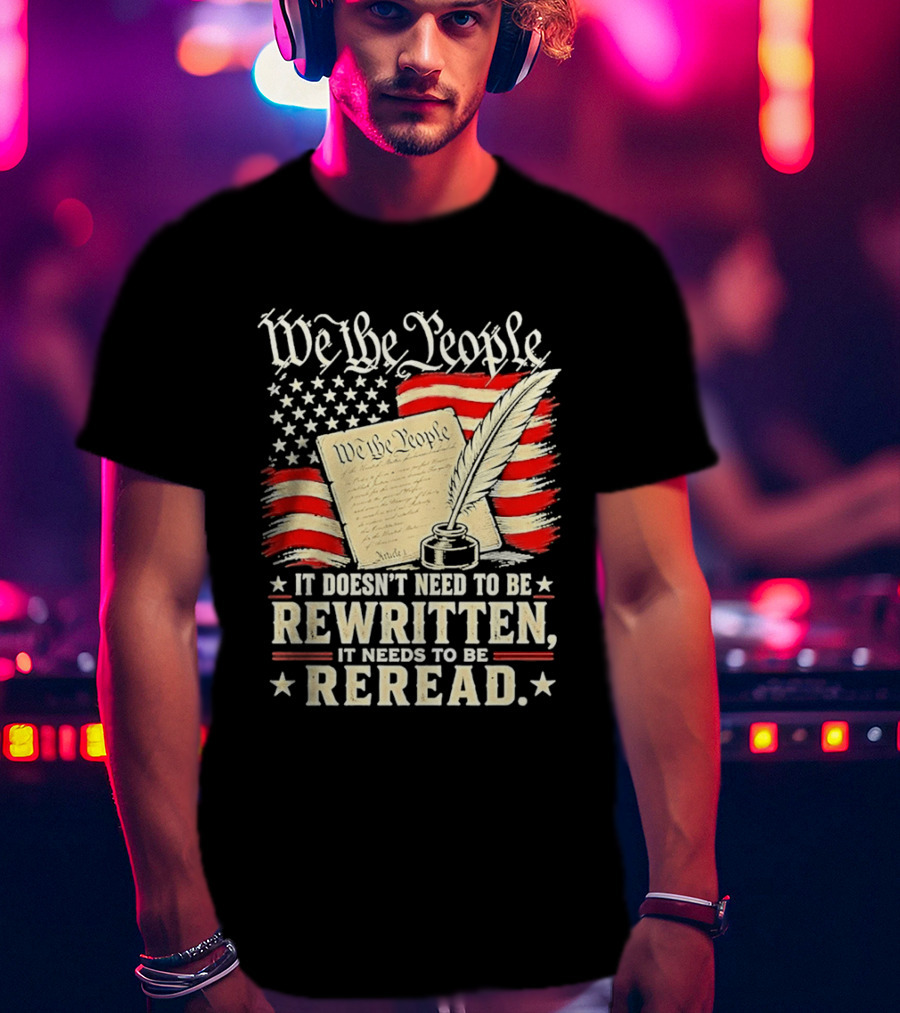 We The People Constitution Quote Rewritten Reread American Flag Ink Feather T-Shirt