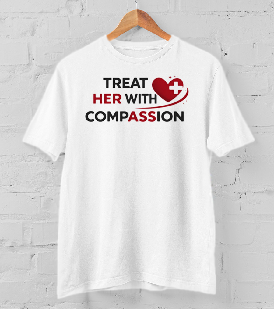 TREAT HER WITH COMPASSION Heart And Cross T-Shirt