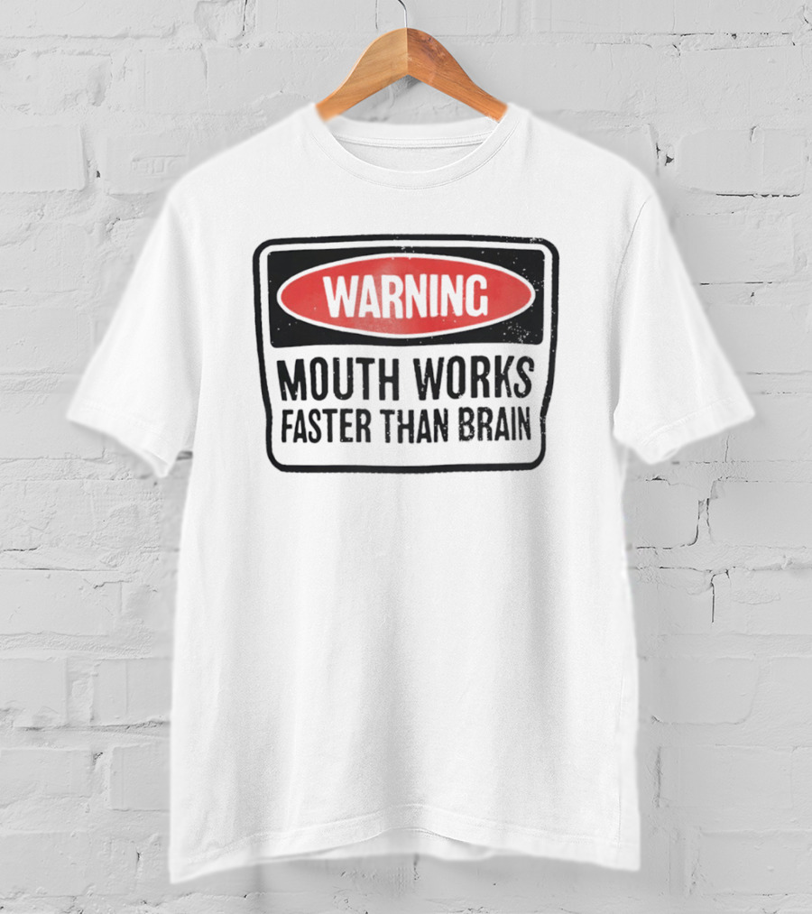 WARNING Mouth Works Faster Than Brain T-Shirt