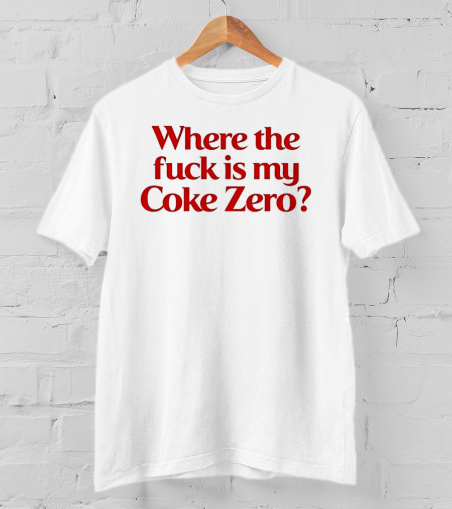 Where The Fuck Is My Coke Zero Red T-Shirt