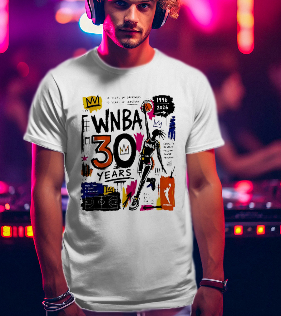 WNBA 30 Years Of Greatness More Than A Game A Movement 1996 2026 T-Shirt