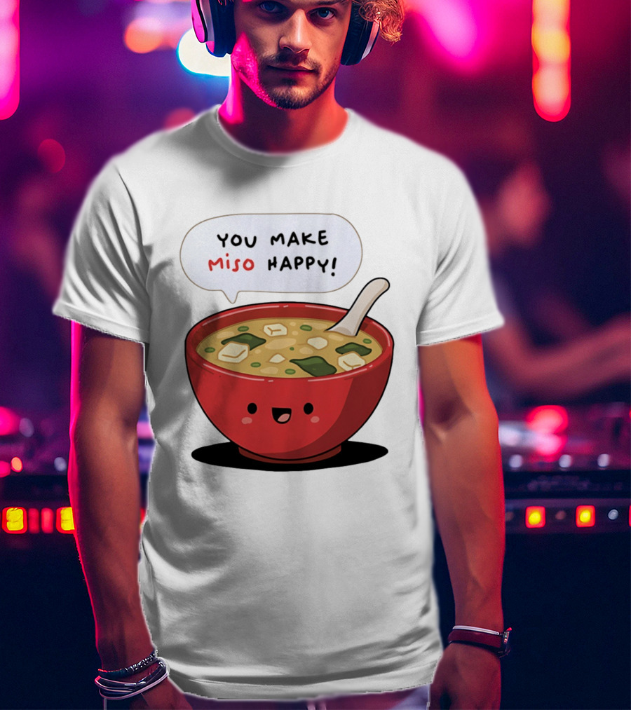 You Make Miso Happy Cute Bowl T-Shirt