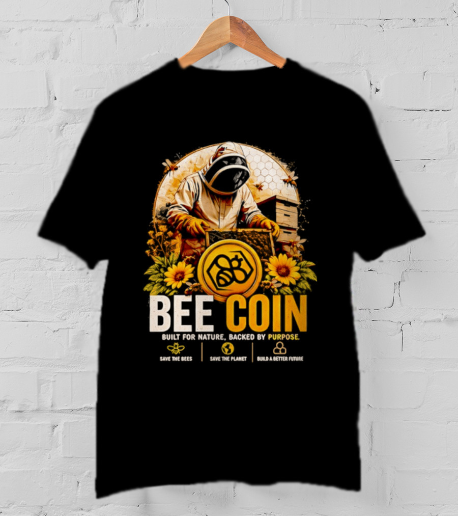 Bee Coin Built For Nature Backed By Purpose Save The Bees Save The Planet Sustainable System T-Shirt