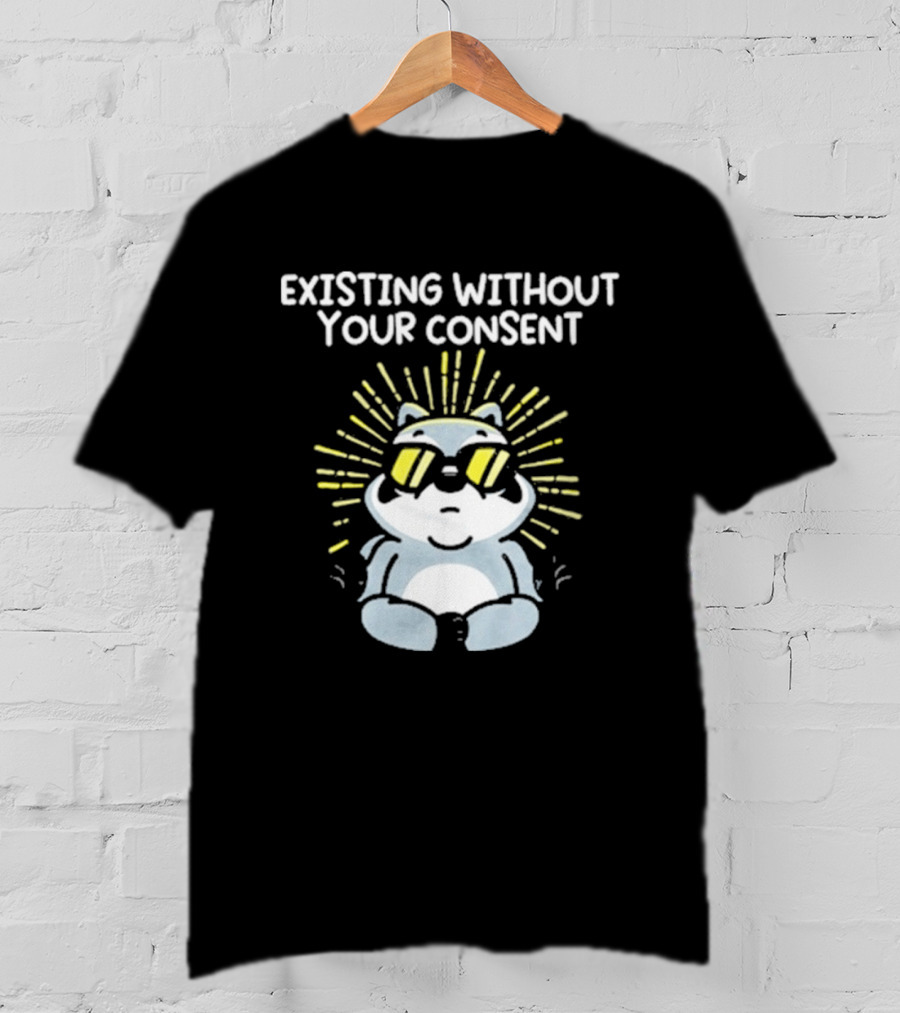 Mandatoryfunday Existing Without Your Consent Sunglasses Sunburst Raccoon T-Shirt