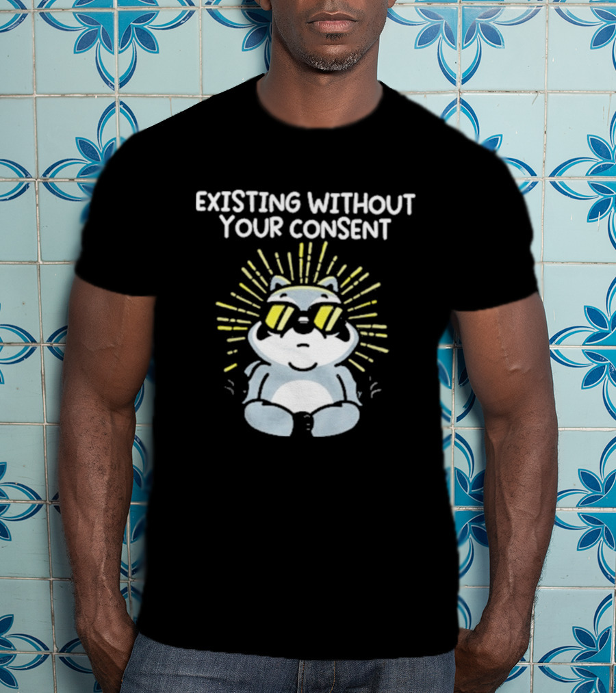 Mandatoryfunday Existing Without Your Consent Sunglasses Sunburst Raccoon T-Shirt