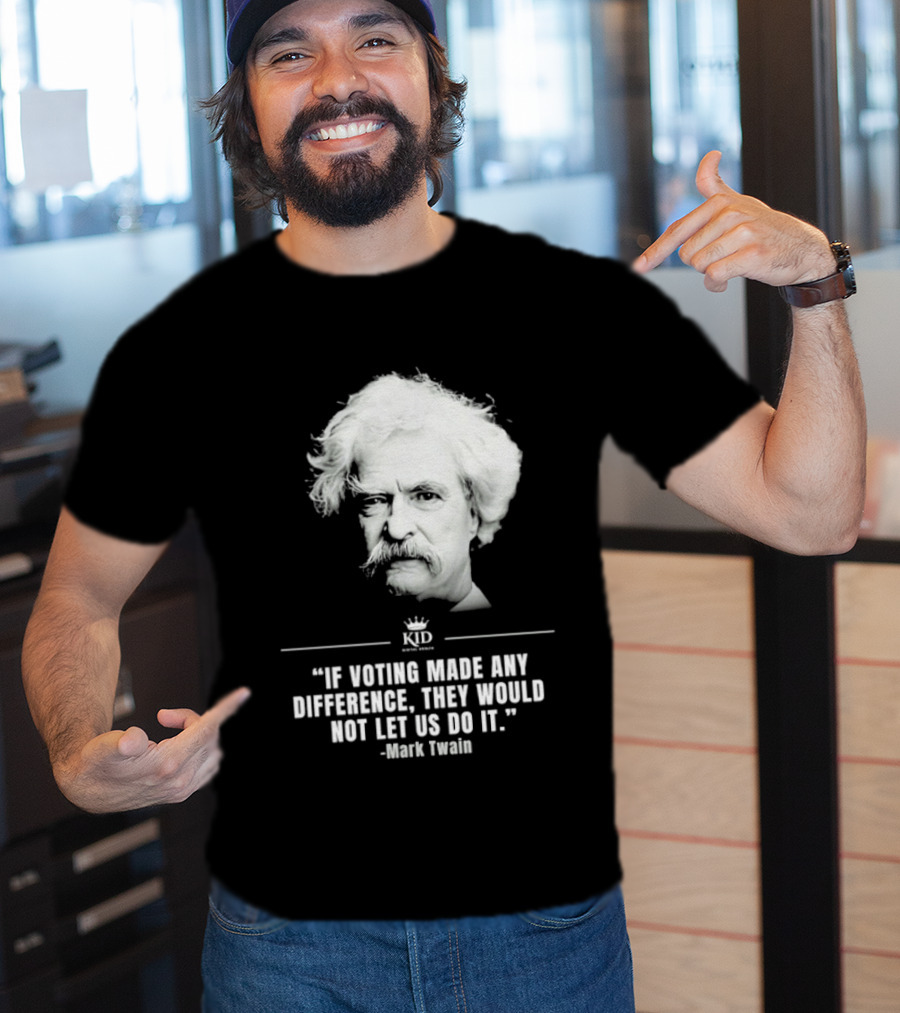 Mark Twain Quote If Voting Made Any Difference They Would Not Let Us Do It KID Royal Crown T-Shirt