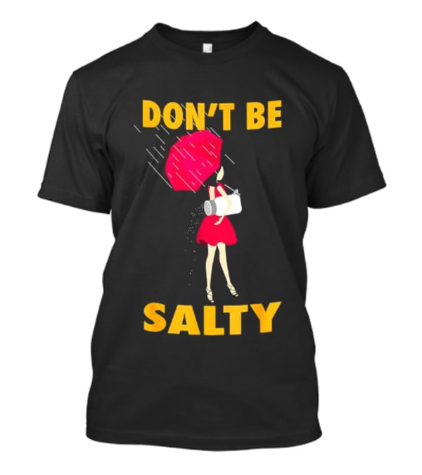 Don't Be Salty Girl Red Umbrella Rainy Day Vibes T-Shirt