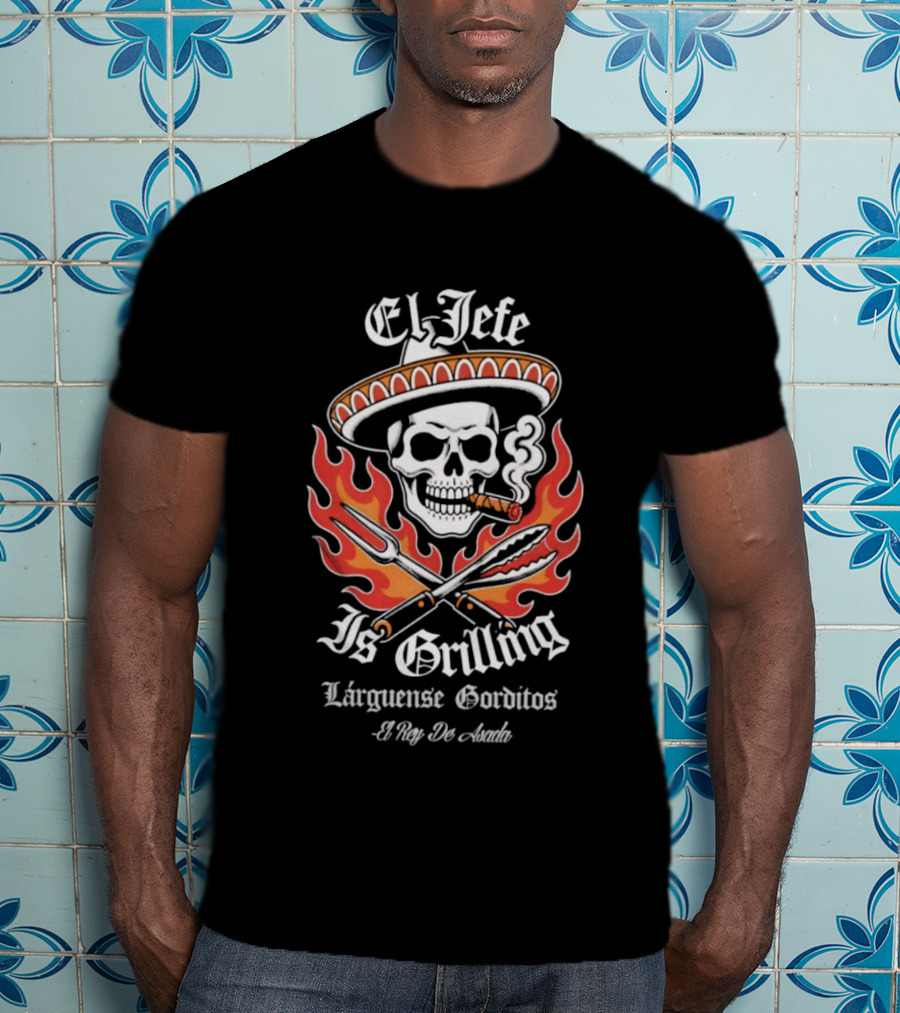 El Jefe Is Grilling Lárguense Gorditos Asada T-Shirt