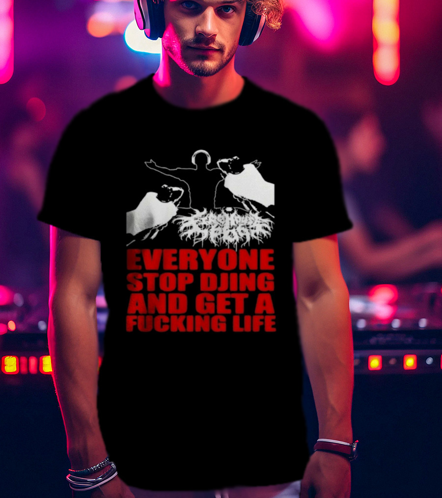 Everyone Stop DJing And Get A Life Funny Music T-Shirt