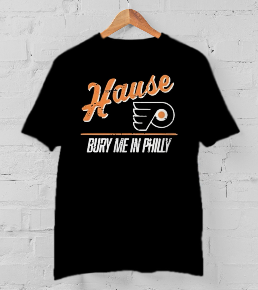 Philadelphia Flyers Hause Bury Me In Philly T-Shirt