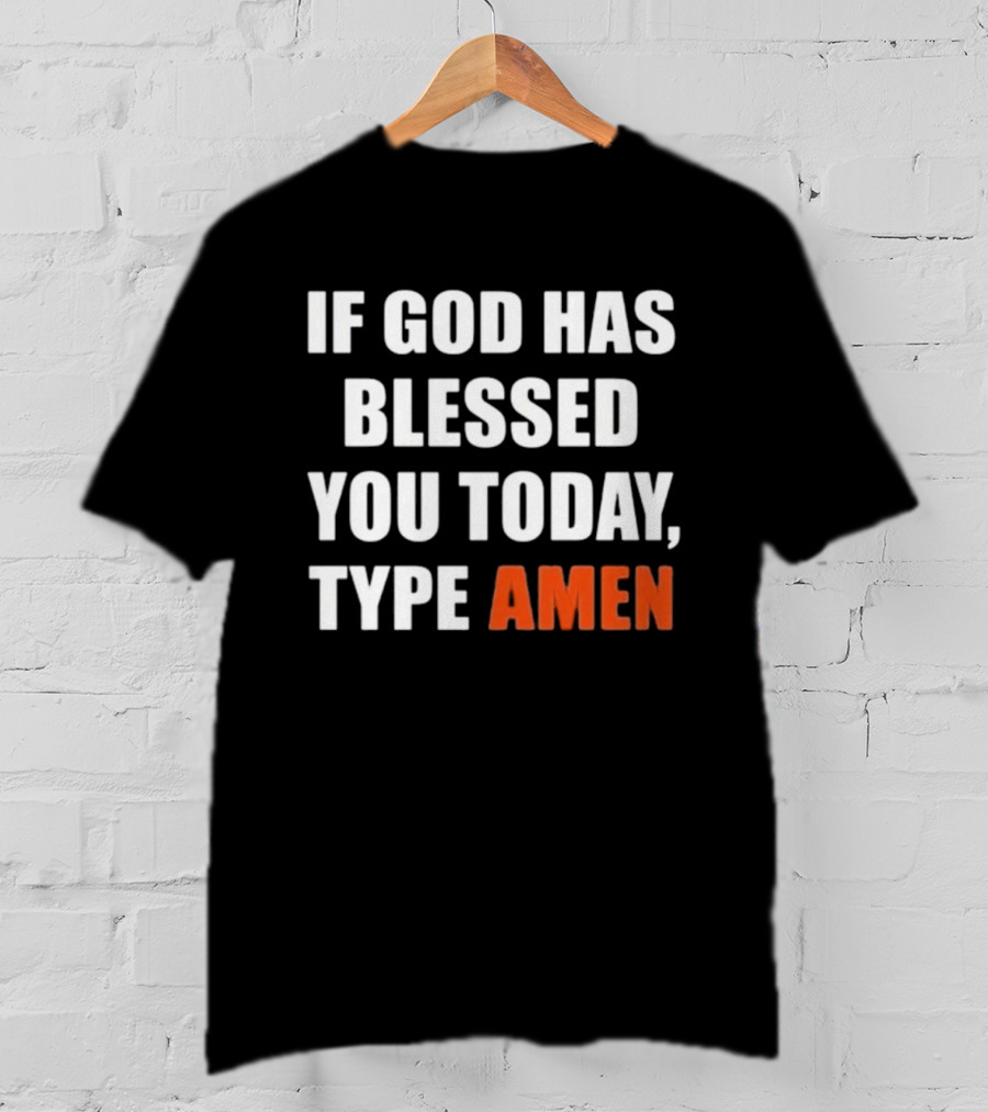 If God Has Blessed You Today Type Amen Bold Religious Message T-Shirt